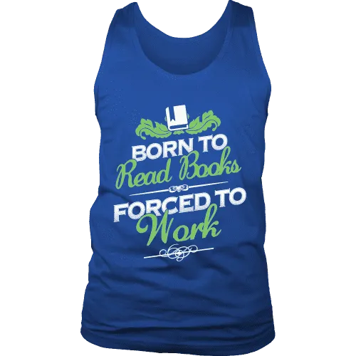 Born to read books forced to work Mens Tank