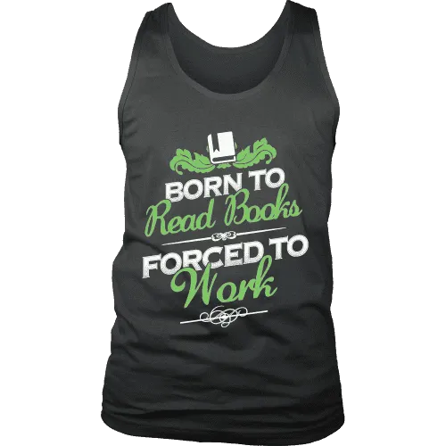 Born to read books forced to work Mens Tank
