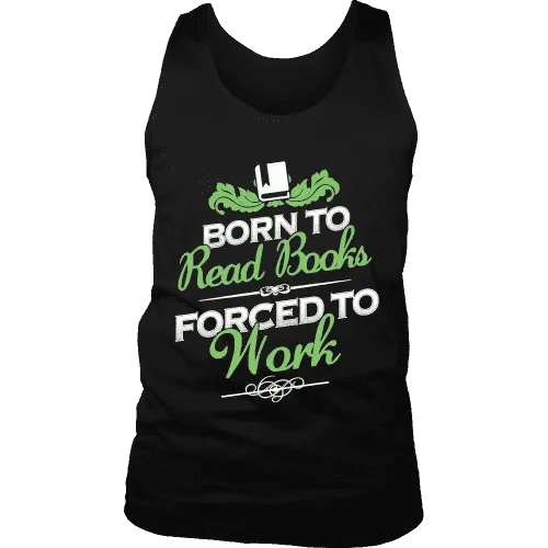 Born to read books forced to work Mens Tank