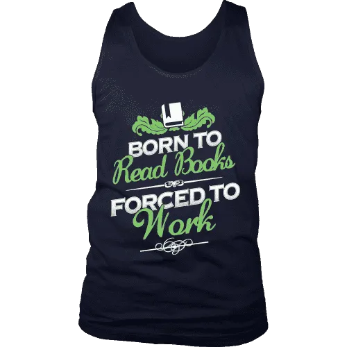 Born to read books forced to work Mens Tank