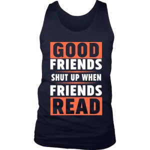 Good friends shut up when friends are reading Mens Tank