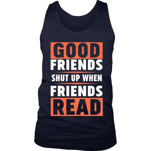 Good friends shut up when friends are reading Mens Tank